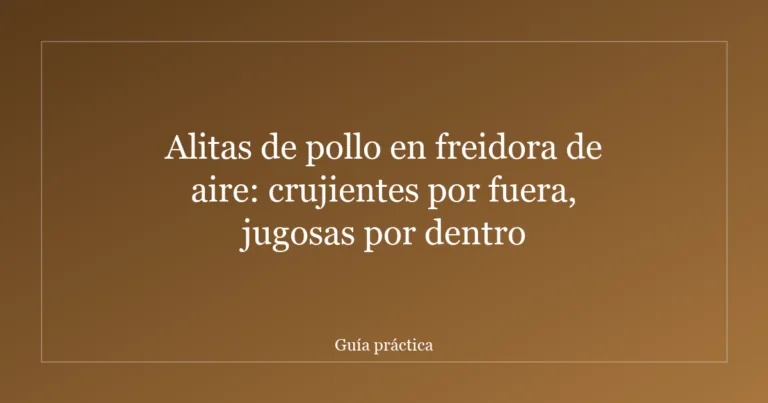 Alitas de pollo en freidora de aire: crujientes por fuera, jugosas por dentro