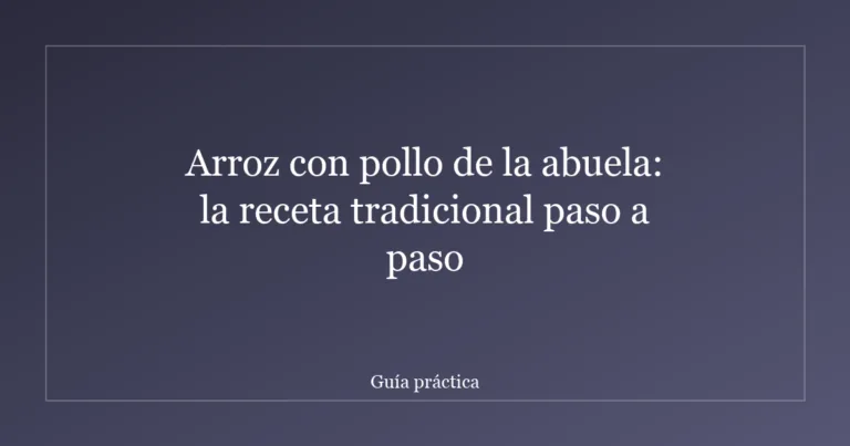 Arroz con pollo de la abuela: la receta tradicional paso a paso