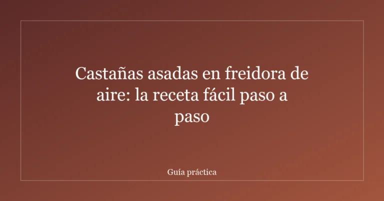 Castañas asadas en freidora de aire: la receta fácil paso a paso