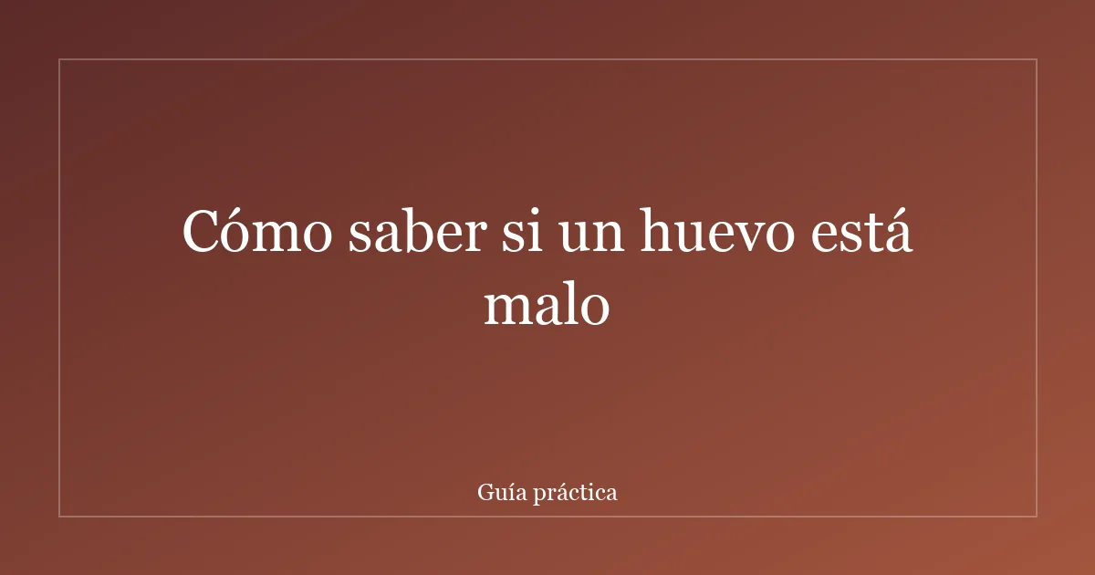 Cómo saber si un huevo está malo
