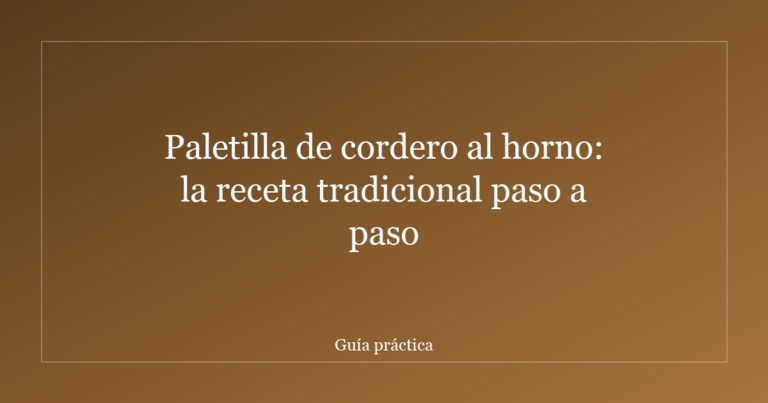 Paletilla de cordero al horno: la receta tradicional paso a paso