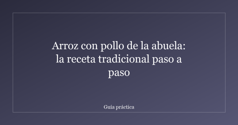 Arroz con pollo de la abuela: la receta tradicional paso a paso