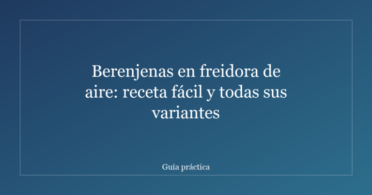 Berenjenas en freidora de aire: receta fácil y todas sus variantes