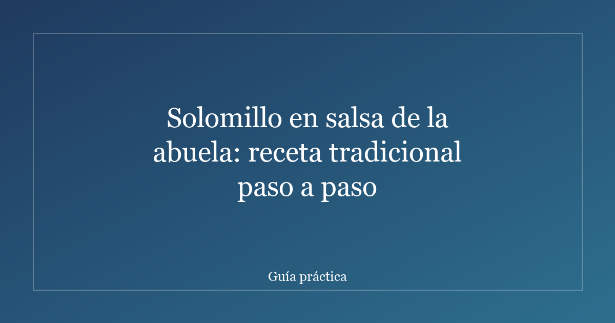 Solomillo en salsa de la abuela: receta tradicional paso a paso
