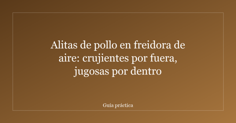 Alitas de pollo en freidora de aire: crujientes por fuera, jugosas por dentro