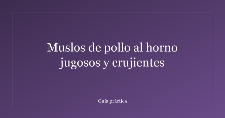Muslos de pollo al horno jugosos y crujientes