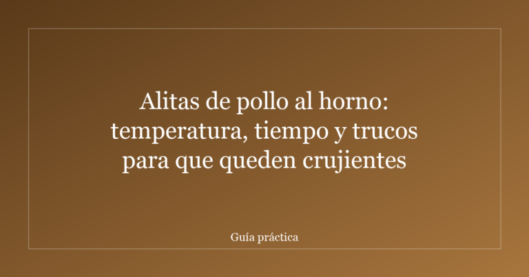 Alitas de pollo al horno: temperatura, tiempo y trucos para que queden crujientes