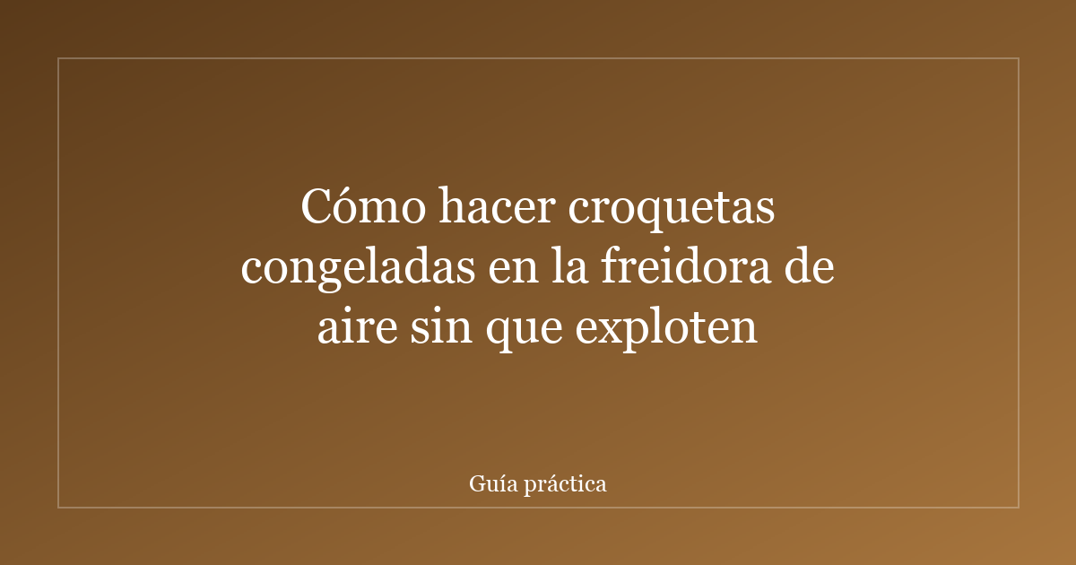 Cómo hacer croquetas congeladas en la freidora de aire sin que exploten