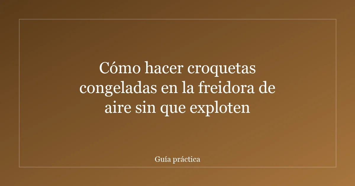Cómo hacer croquetas congeladas en la freidora de aire sin que exploten