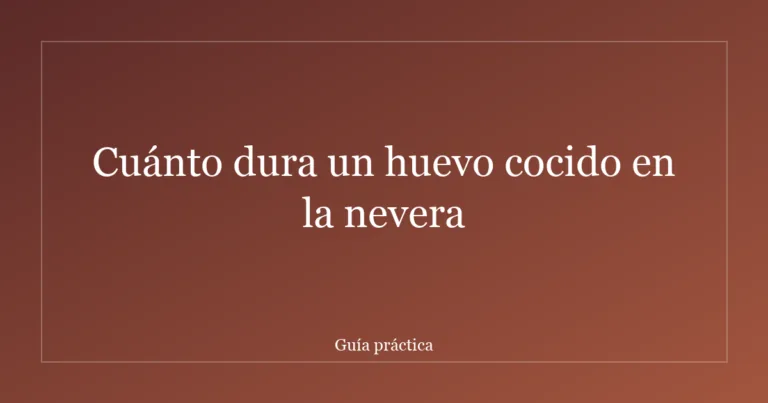 Cuánto dura un huevo cocido en la nevera