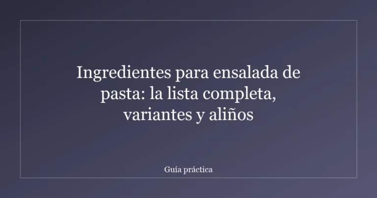 Ingredientes para ensalada de pasta: la lista completa, variantes y aliños