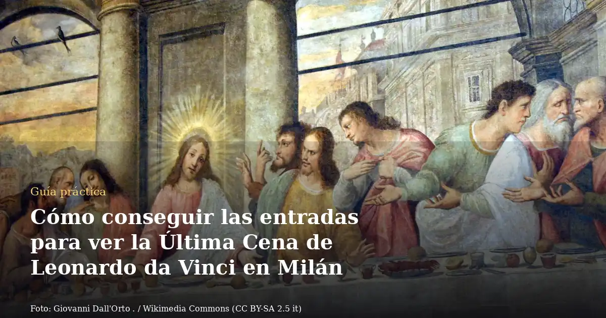 Cómo conseguir las entradas para ver la Última Cena de Leonardo da Vinci en Milán