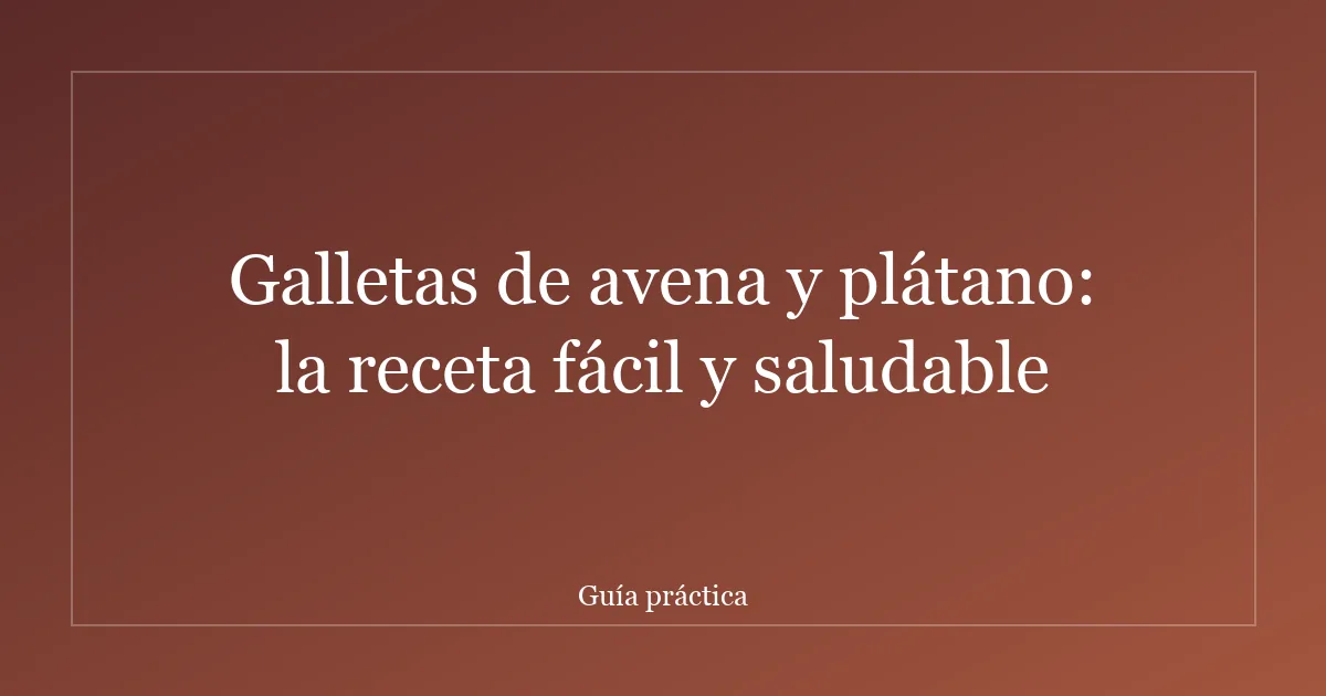 Galletas de avena y plátano: la receta fácil y saludable