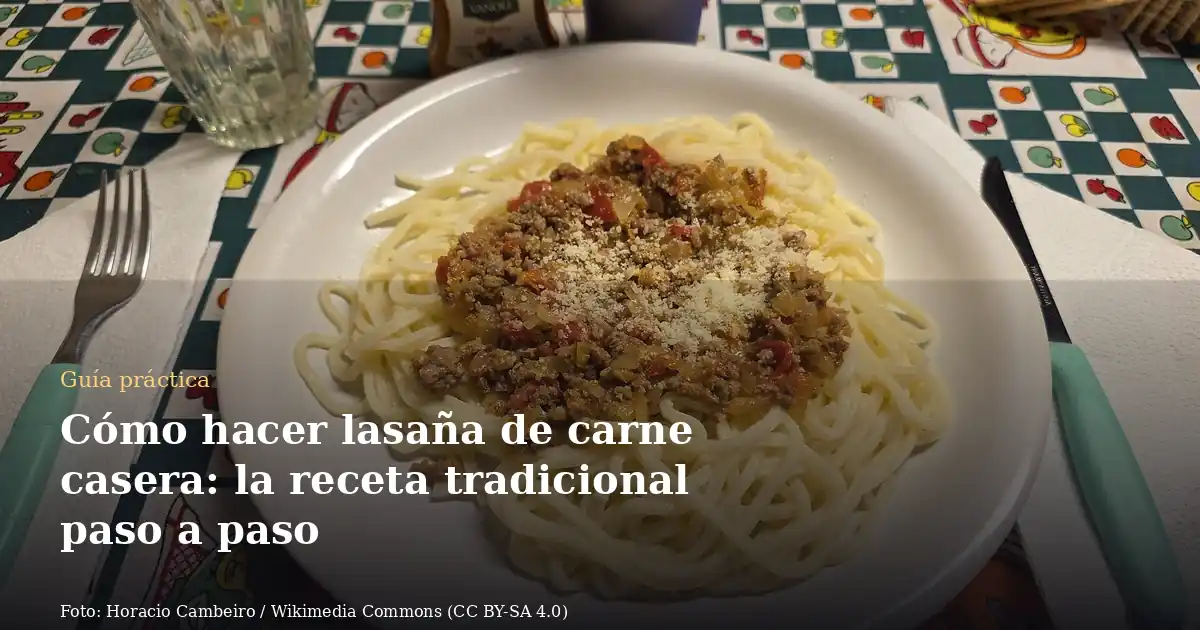 Cómo hacer lasaña de carne casera: la receta tradicional paso a paso