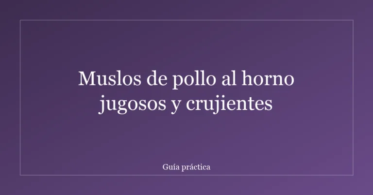 Muslos de pollo al horno jugosos y crujientes