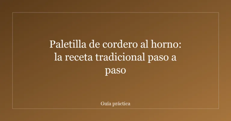 Paletilla de cordero al horno: la receta tradicional paso a paso