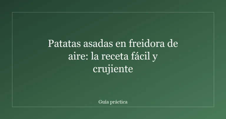 Patatas asadas en freidora de aire: la receta fácil y crujiente